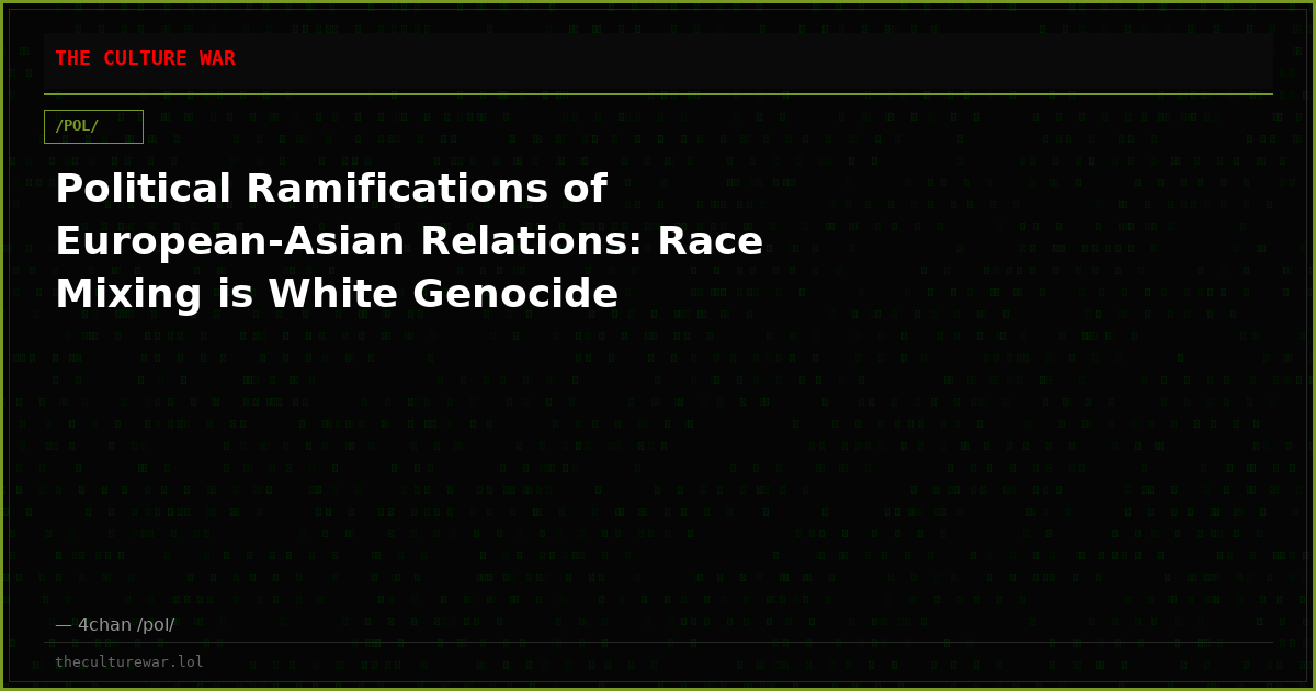 Political Ramifications of European-Asian Relations: Race Mixing is White Genocide