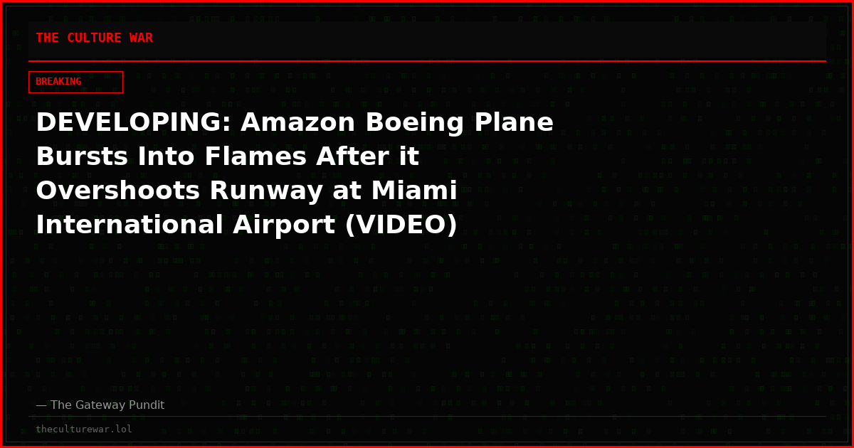 DEVELOPING: Amazon Boeing Plane Bursts Into Flames After it Overshoots Runway at Miami International Airport (VIDEO)