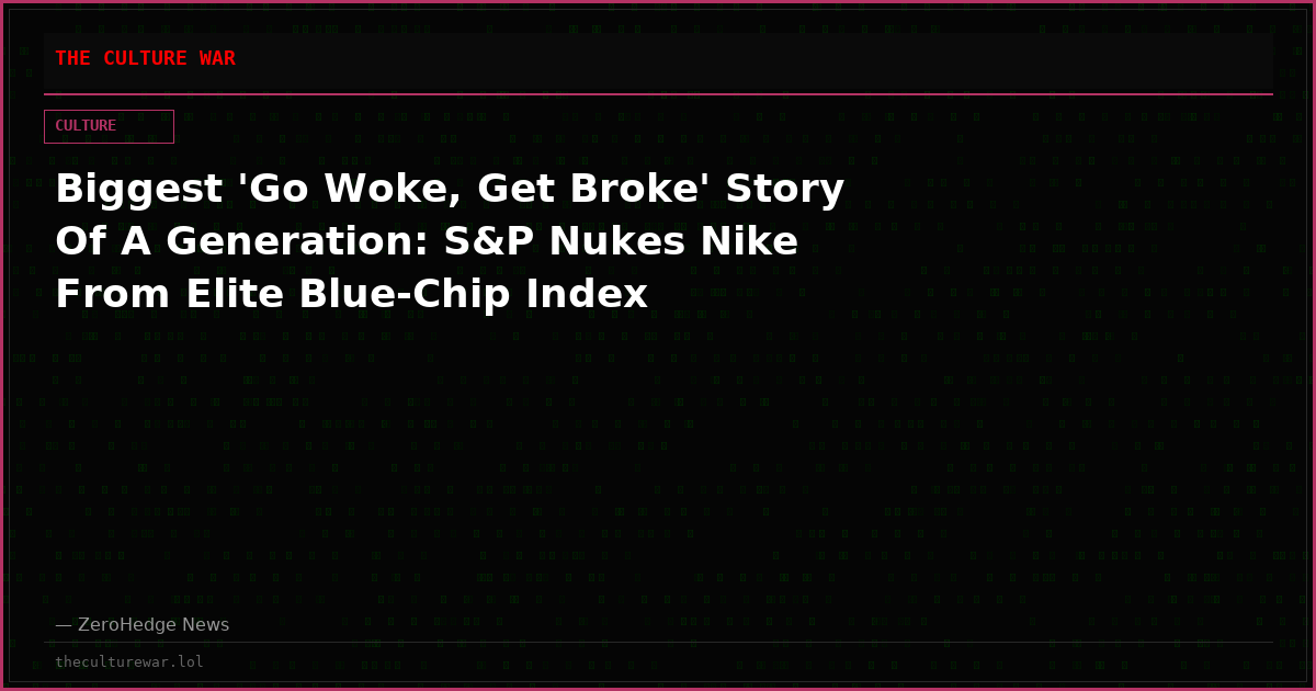 Biggest 'Go Woke, Get Broke' Story Of A Generation: S&P Nukes Nike From Elite Blue-Chip Index