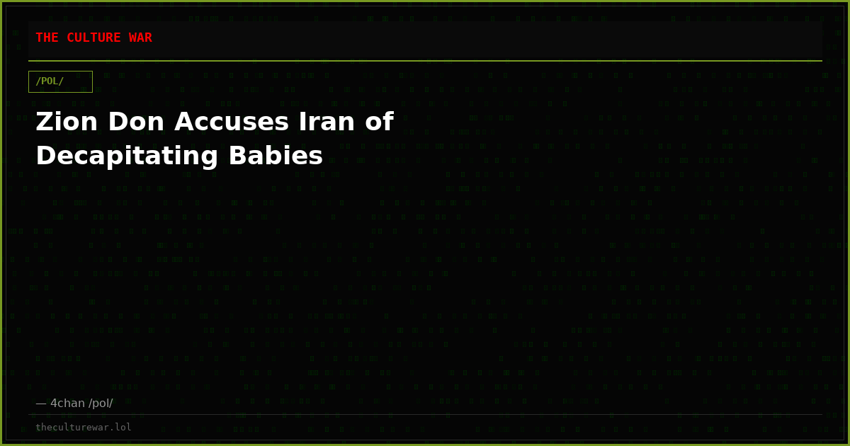 Zion Don Accuses Iran of Decapitating Babies