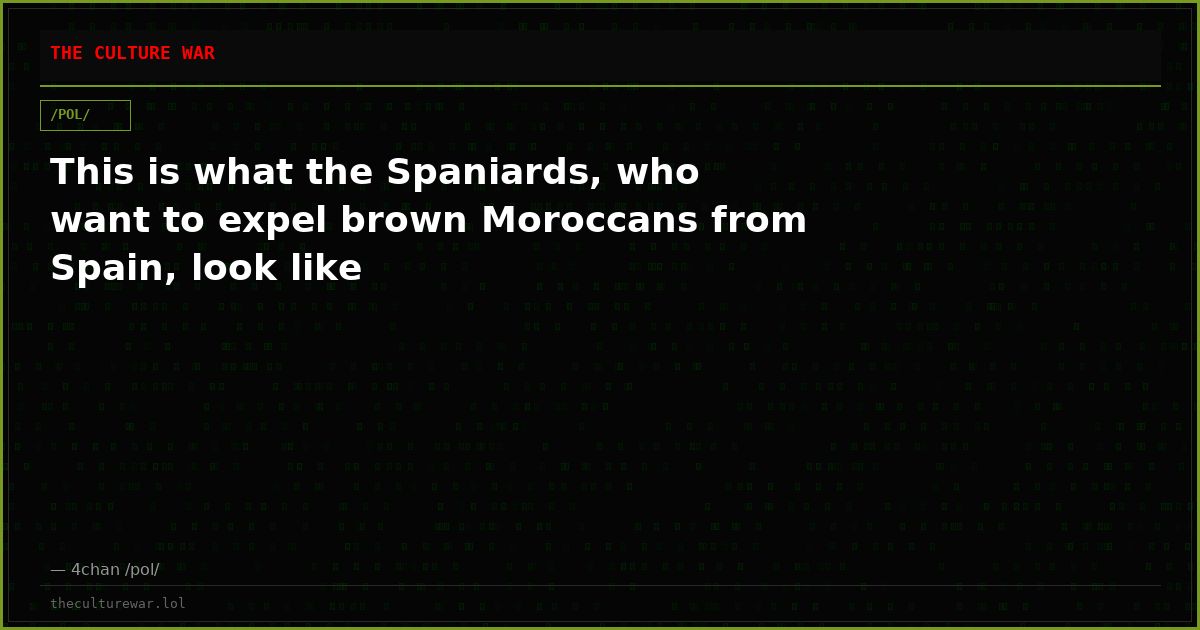 This is what the Spaniards, who want to expel brown Moroccans from Spain, look like