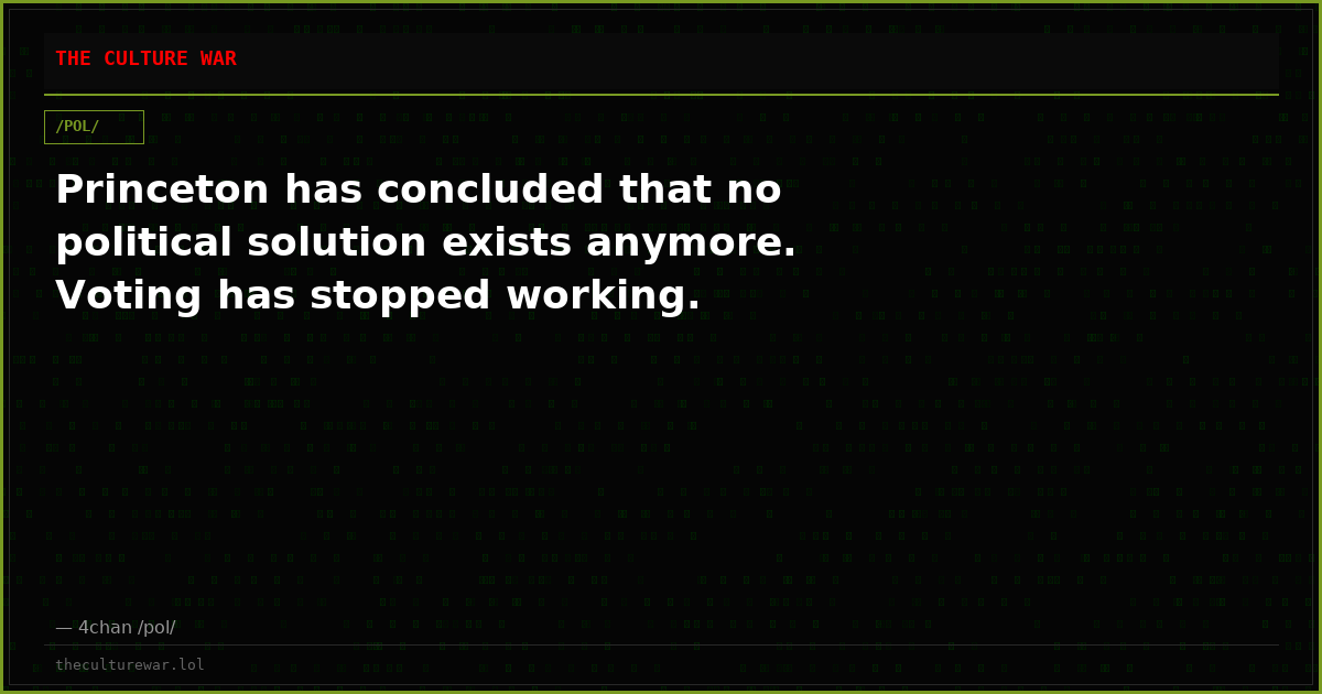 Princeton has concluded that no political solution exists anymore. Voting has stopped working.