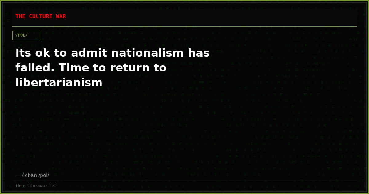 Its ok to admit nationalism has failed. Time to return to libertarianism