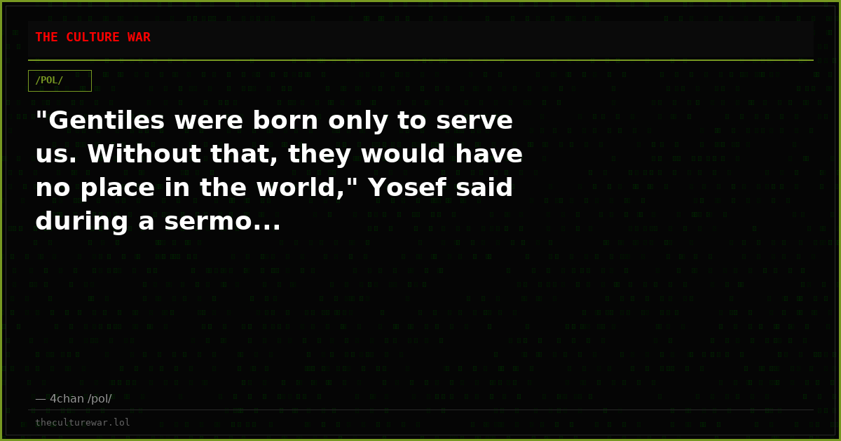 "Gentiles were born only to serve us. Without that, they would have no place in the world," Yosef said during a sermo...