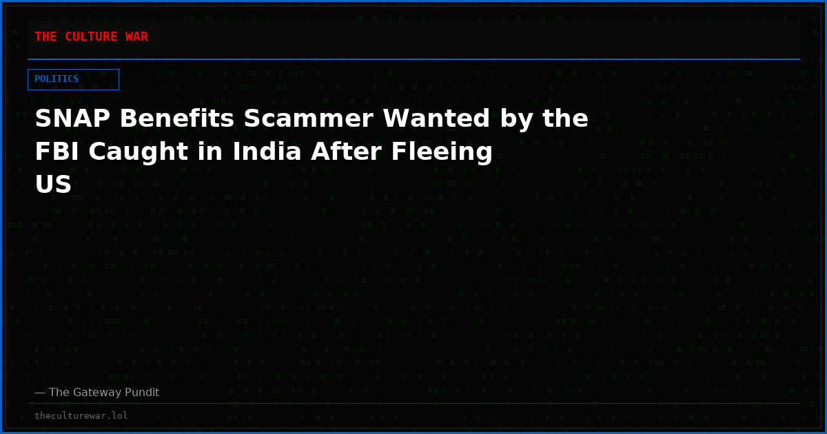 SNAP Benefits Scammer Wanted by the FBI Caught in India After Fleeing US