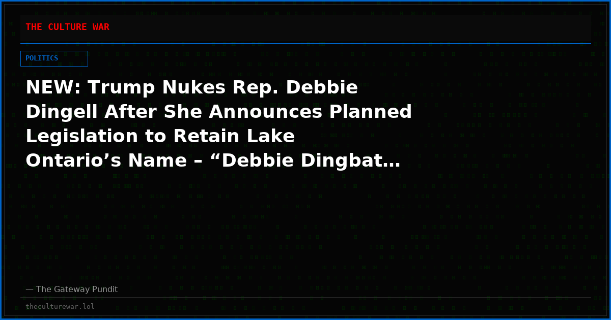 NEW: Trump Nukes Rep. Debbie Dingell After She Announces Planned Legislation to Retain Lake Ontario’s Name – “Debbie Dingbat… Third Rate Loser”