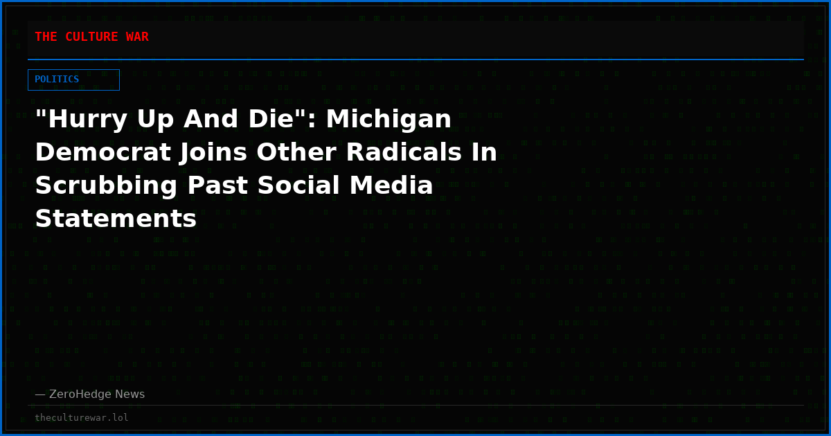 "Hurry Up And Die": Michigan Democrat Joins Other Radicals In Scrubbing Past Social Media Statements