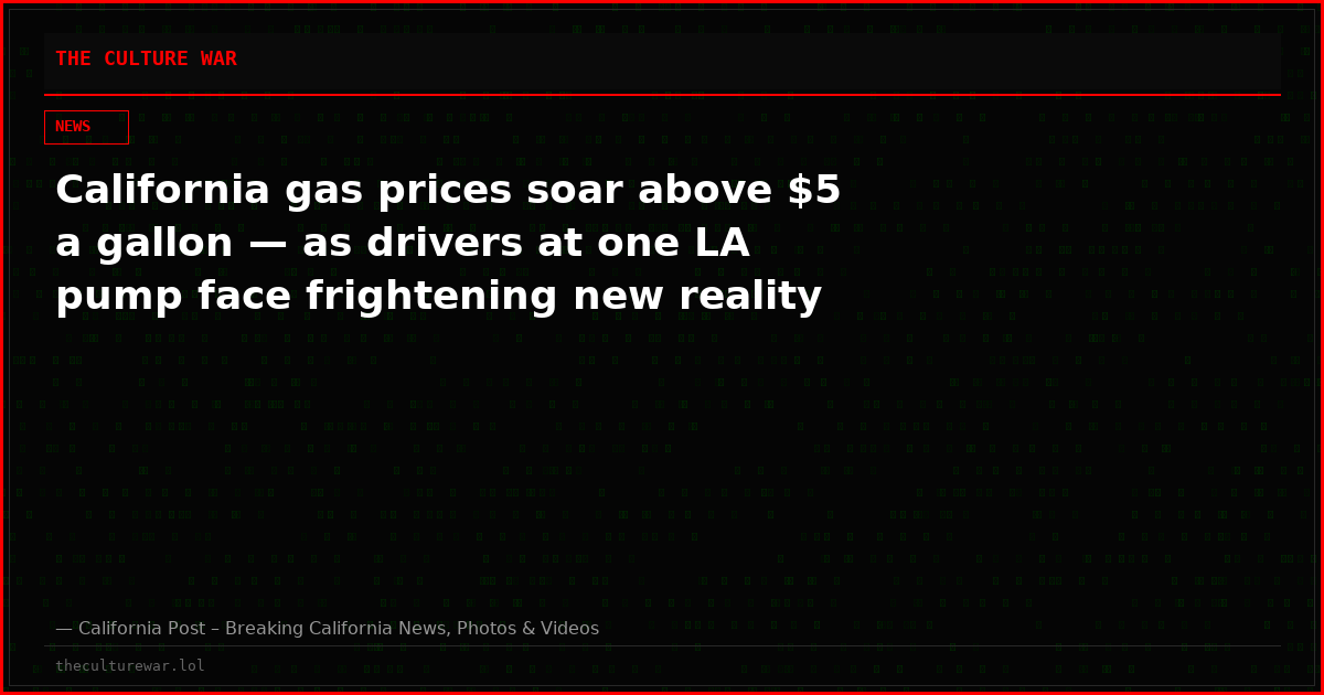 California gas prices soar above $5 a gallon — as drivers at one LA pump face frightening new reality