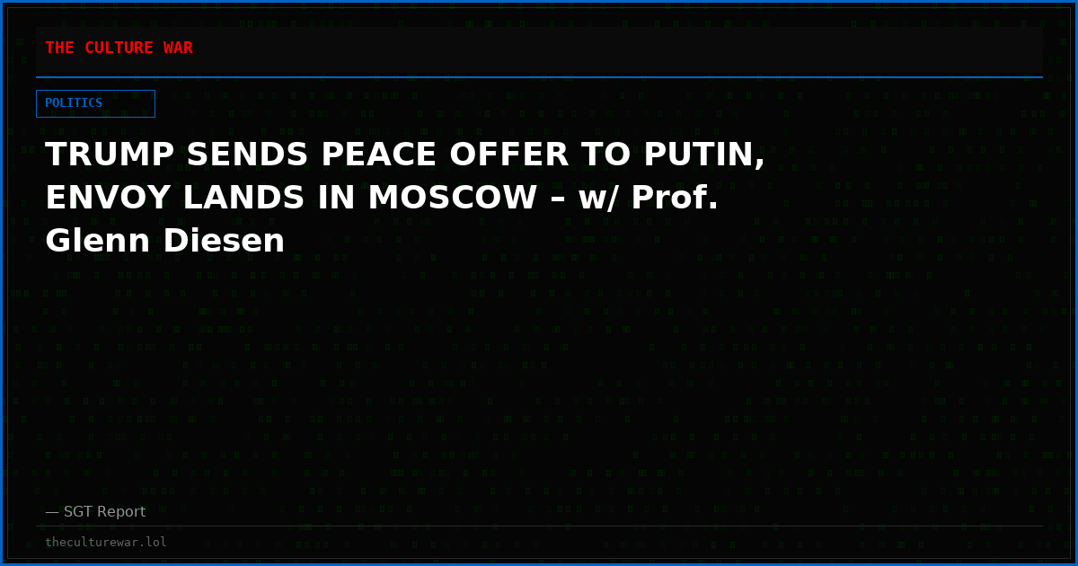 TRUMP SENDS PEACE OFFER TO PUTIN, ENVOY LANDS IN MOSCOW – w/ Prof. Glenn Diesen