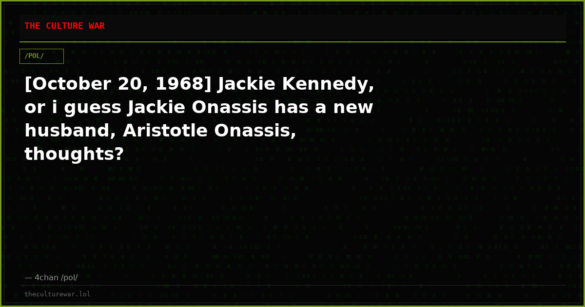 [October 20, 1968] Jackie Kennedy, or i guess Jackie Onassis has a new husband, Aristotle Onassis, thoughts?