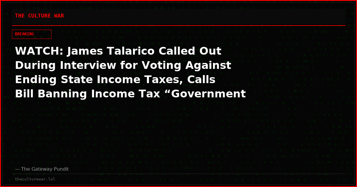 WATCH: James Talarico Called Out During Interview for Voting Against Ending State Income Taxes, Calls Bill Banning Income Tax “Government Overreach at its Worst”