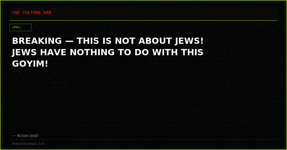 BREAKING — THIS IS NOT ABOUT JEWS! JEWS HAVE NOTHING TO DO WITH THIS GOYIM!