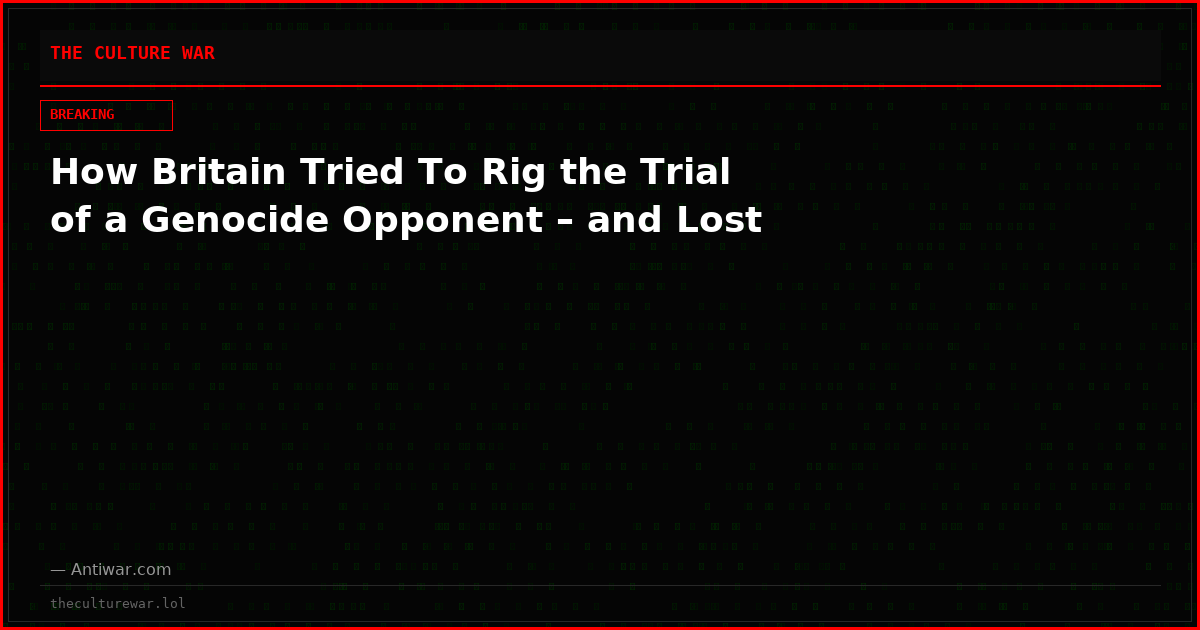 How Britain Tried To Rig the Trial of a Genocide Opponent – and Lost