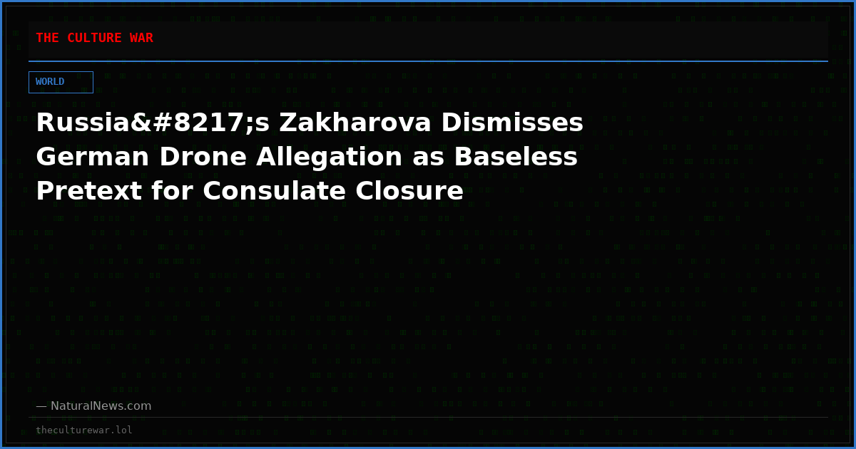 Russia’s Zakharova Dismisses German Drone Allegation as Baseless Pretext for Consulate Closure