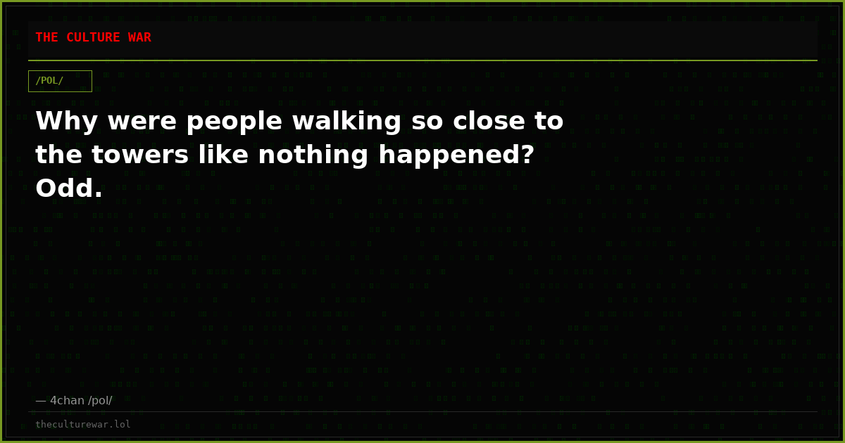 Why were people walking so close to the towers like nothing happened? Odd.