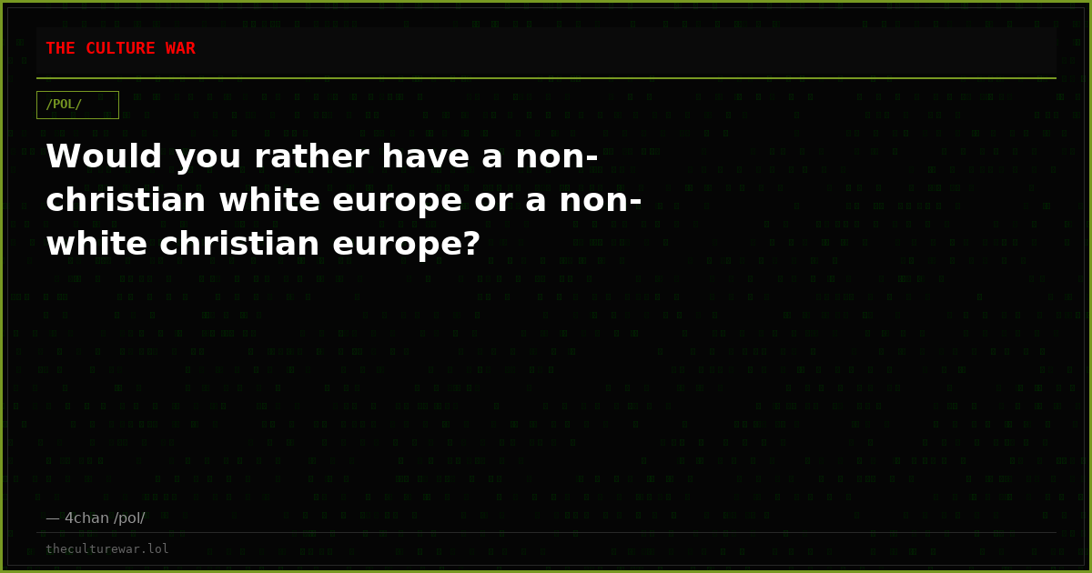 Would you rather have a non-christian white europe or a non-white christian europe?
