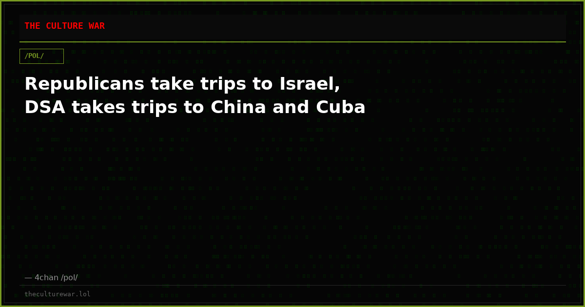 Republicans take trips to Israel, DSA takes trips to China and Cuba