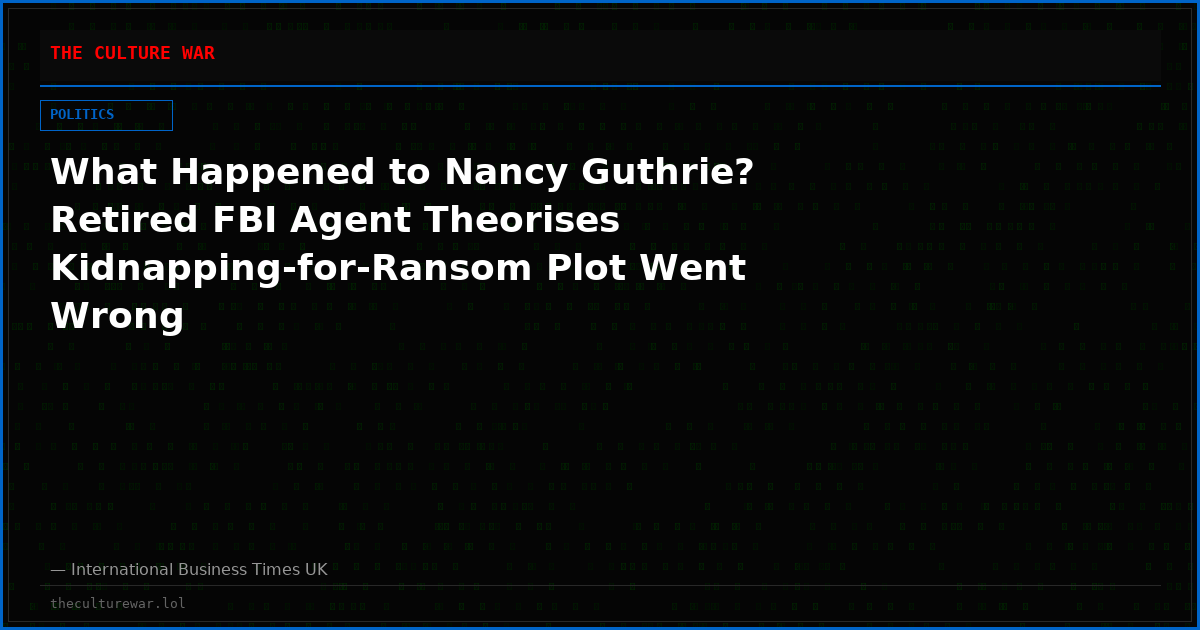 What Happened to Nancy Guthrie? Retired FBI Agent Theorises Kidnapping-for-Ransom Plot Went Wrong