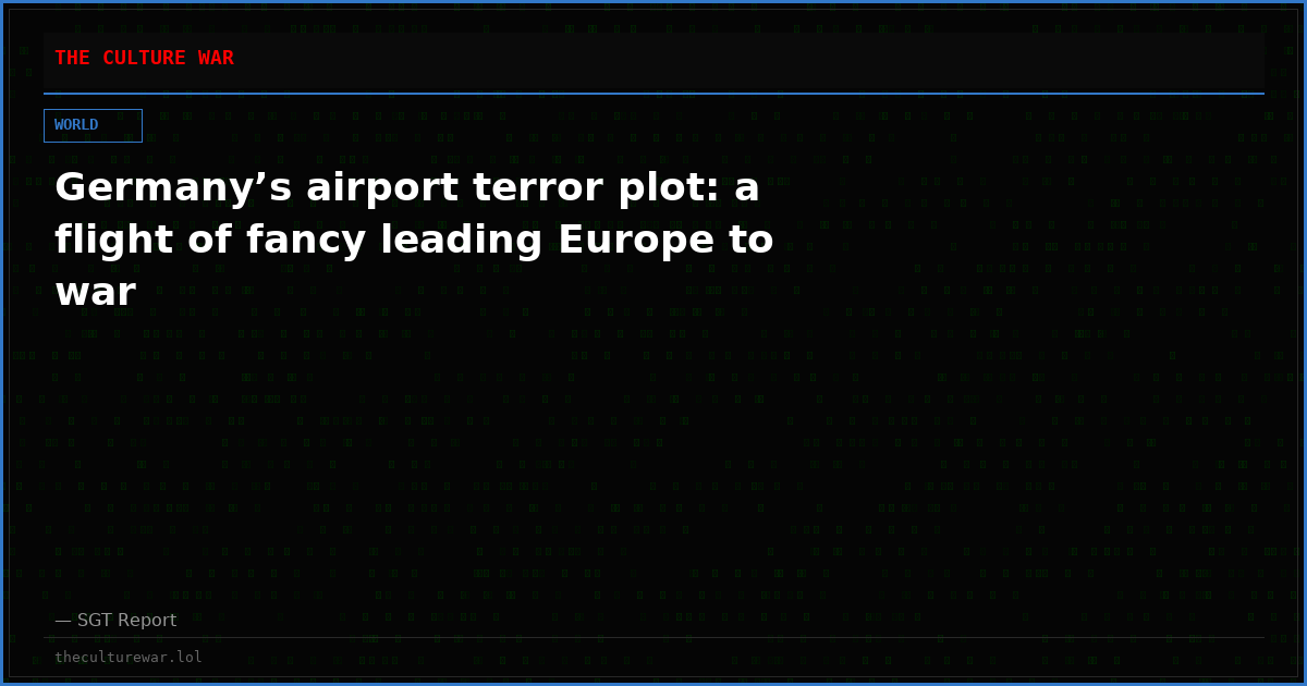 Germany’s airport terror plot: a flight of fancy leading Europe to war
