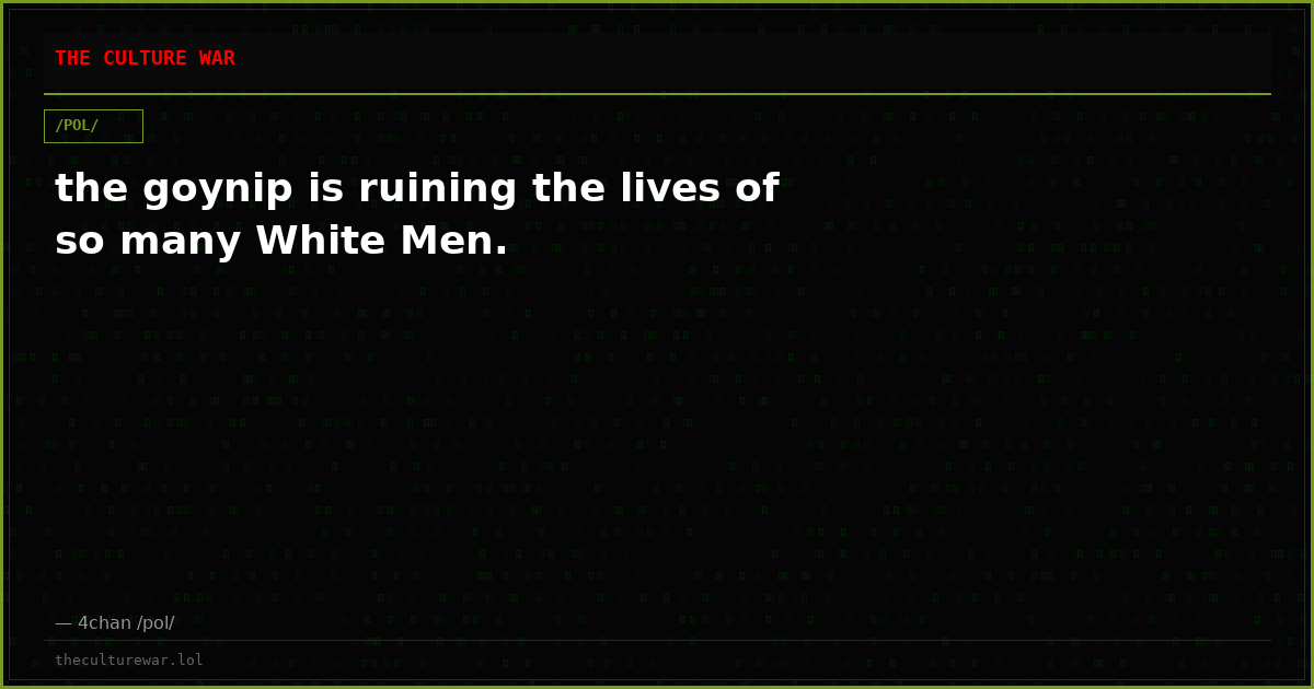 the goynip is ruining the lives of so many White Men.