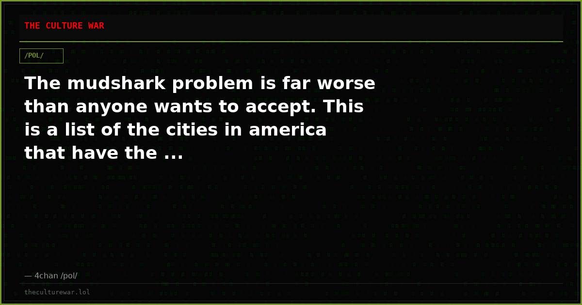 The mudshark problem is far worse than anyone wants to accept. This is a list of the cities in america that have the ...