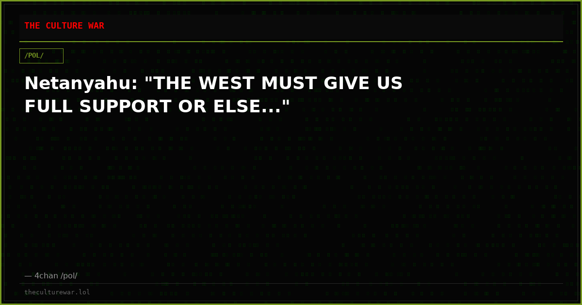 Netanyahu: "THE WEST MUST GIVE US FULL SUPPORT OR ELSE..."