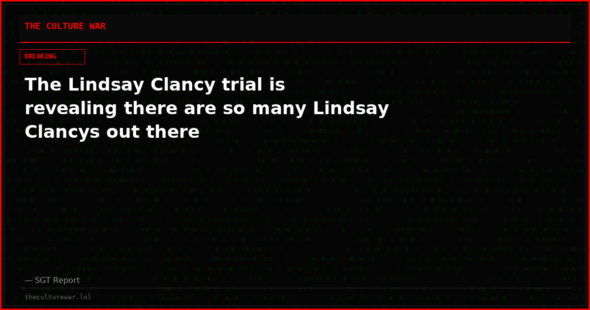 The Lindsay Clancy trial is revealing there are so many Lindsay Clancys out there