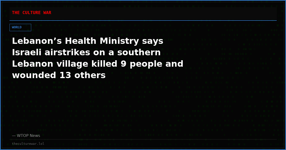 Lebanon’s Health Ministry says Israeli airstrikes on a southern Lebanon village killed 9 people and wounded 13 others