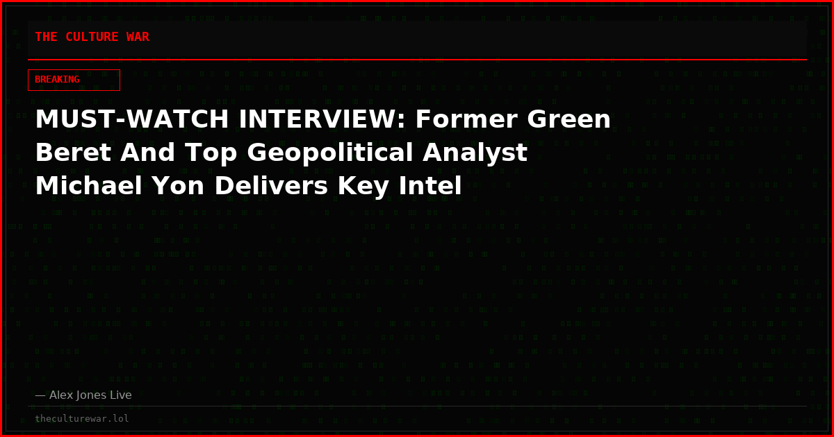 MUST-WATCH INTERVIEW: Former Green Beret And Top Geopolitical Analyst Michael Yon Delivers Key Intel
