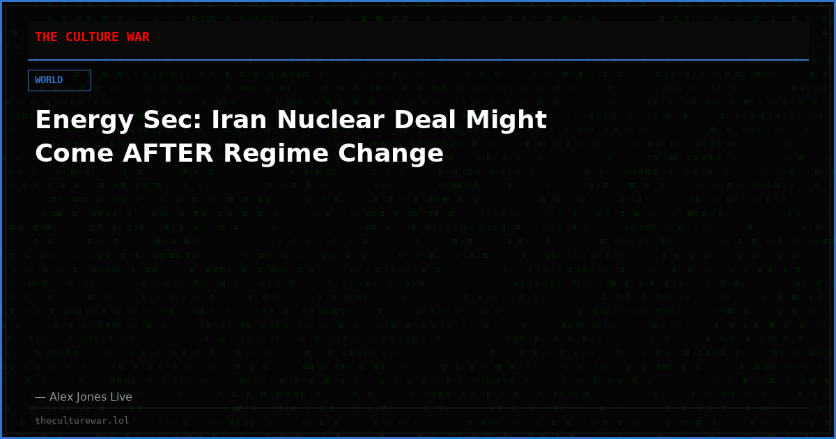 Energy Sec: Iran Nuclear Deal Might Come AFTER Regime Change