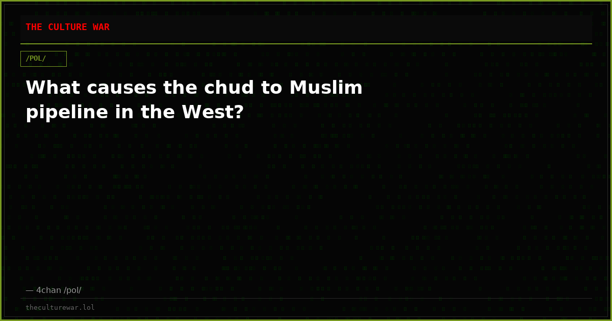 What causes the chud to Muslim pipeline in the West?
