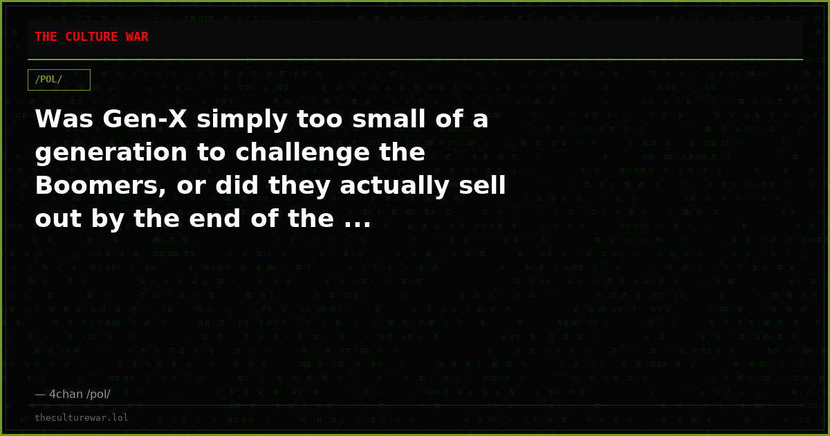 Was Gen-X simply too small of a generation to challenge the Boomers, or did they actually sell out by the end of the ...