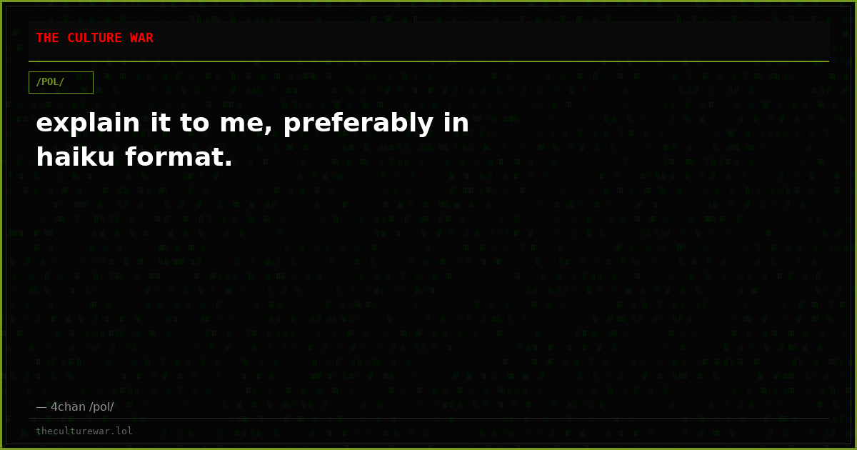 explain it to me, preferably in haiku format.