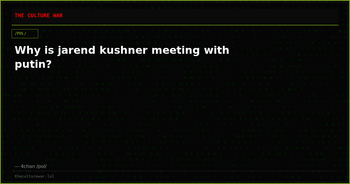 Why is jarend kushner meeting with putin?