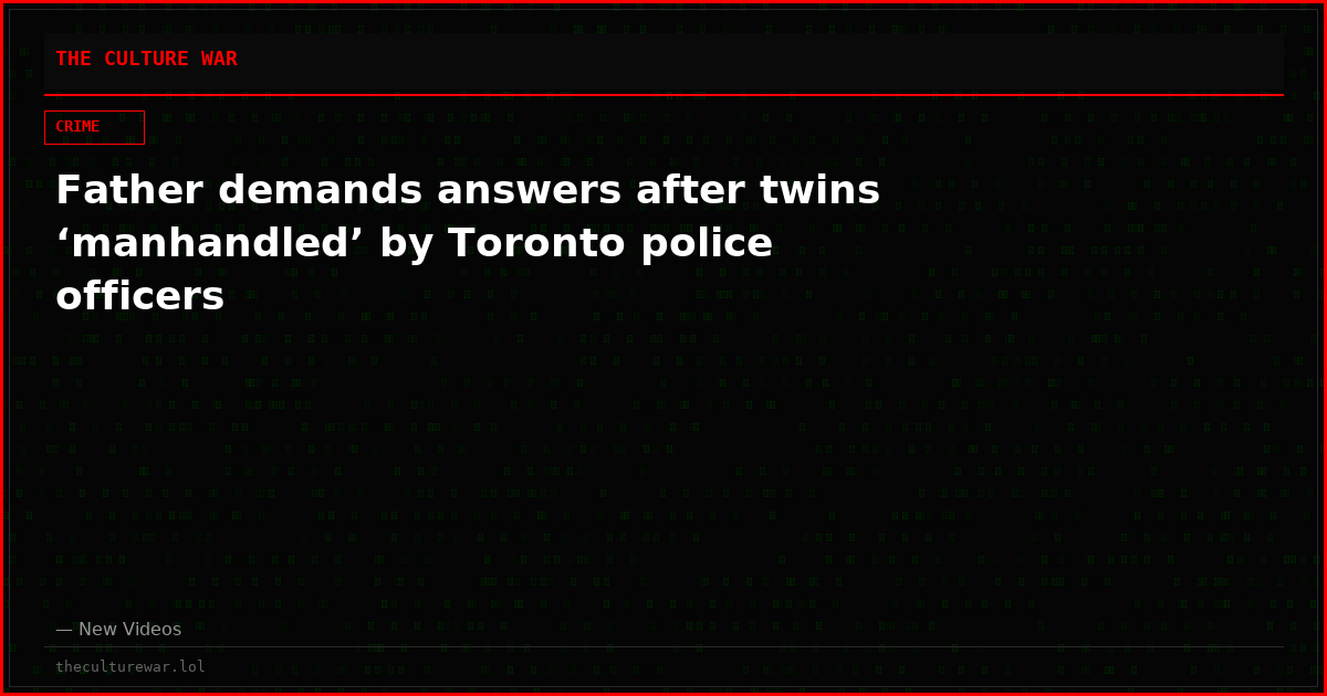 Father demands answers after twins ‘manhandled’ by Toronto police officers