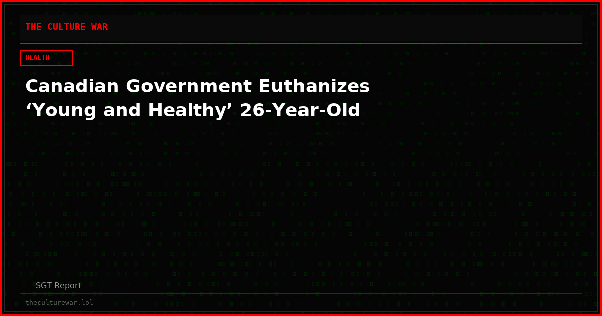 Canadian Government Euthanizes ‘Young and Healthy’ 26-Year-Old