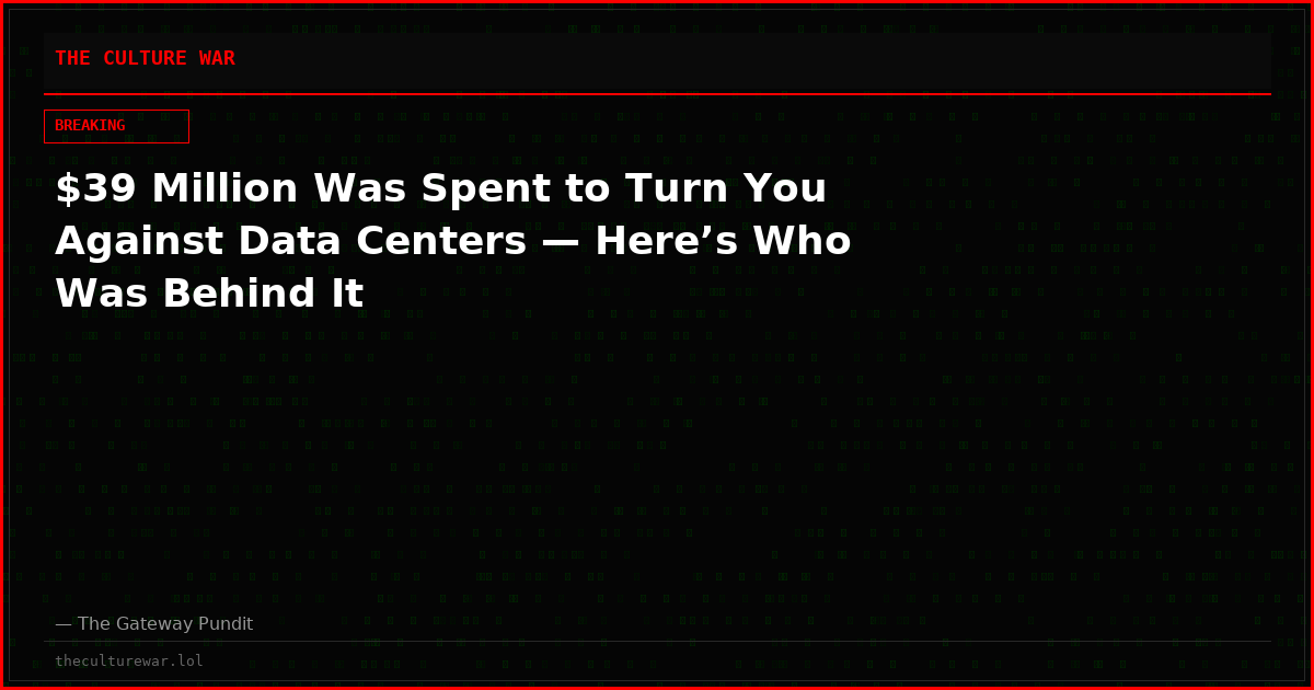 $39 Million Was Spent to Turn You Against Data Centers — Here’s Who Was Behind It