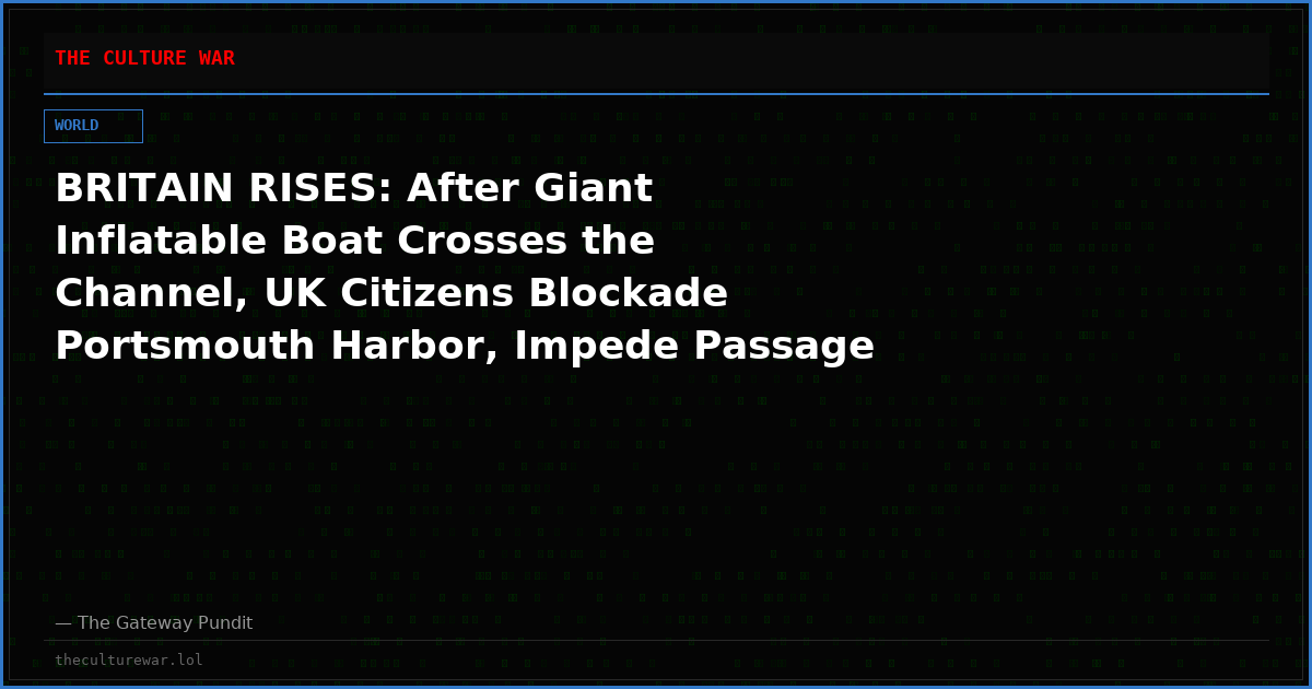 BRITAIN RISES: After Giant Inflatable Boat Crosses the Channel, UK Citizens Blockade Portsmouth Harbor, Impede Passage of Buses Carrying Illegal Migrants Into the Country (VIDEOS)