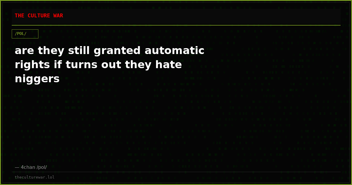 are they still granted automatic rights if turns out they hate niggers
