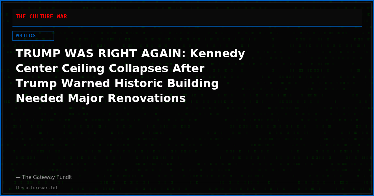 TRUMP WAS RIGHT AGAIN: Kennedy Center Ceiling Collapses After Trump Warned Historic Building Needed Major Renovations