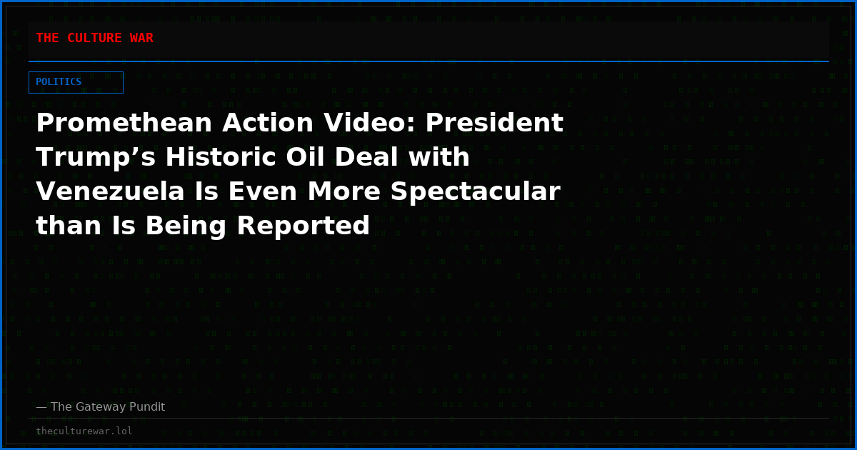 Promethean Action Video: President Trump’s Historic Oil Deal with Venezuela Is Even More Spectacular than Is Being Reported