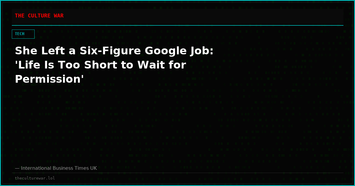 She Left a Six-Figure Google Job: 'Life Is Too Short to Wait for Permission'
