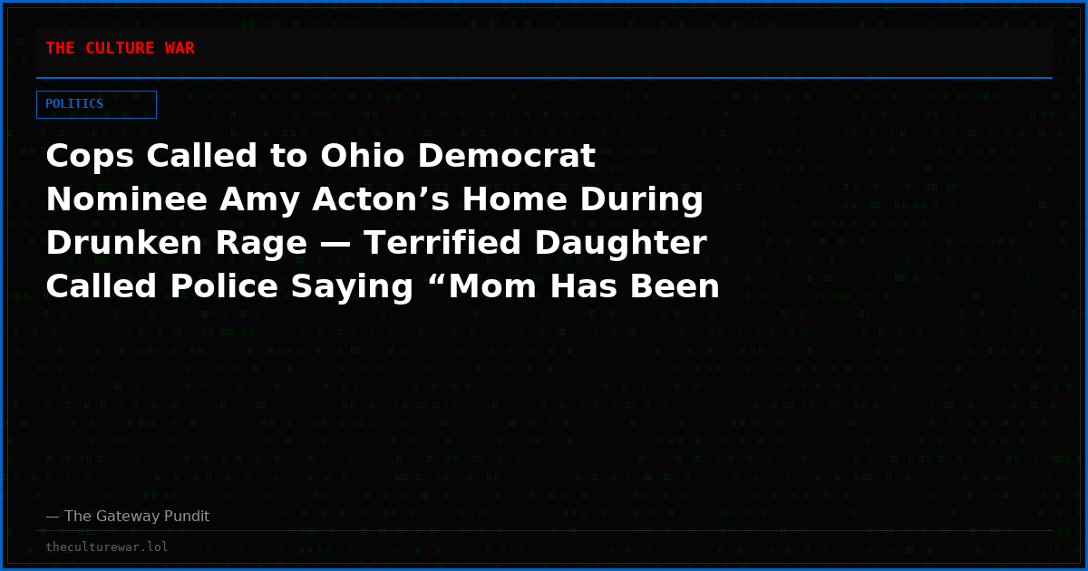 Cops Called to Ohio Democrat Nominee Amy Acton’s Home During Drunken Rage — Terrified Daughter Called Police Saying “Mom Has Been Drinking and Throwing Things”