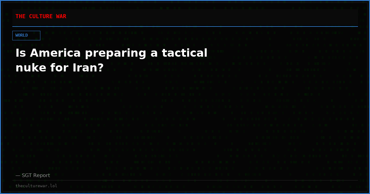Is America preparing a tactical nuke for Iran?