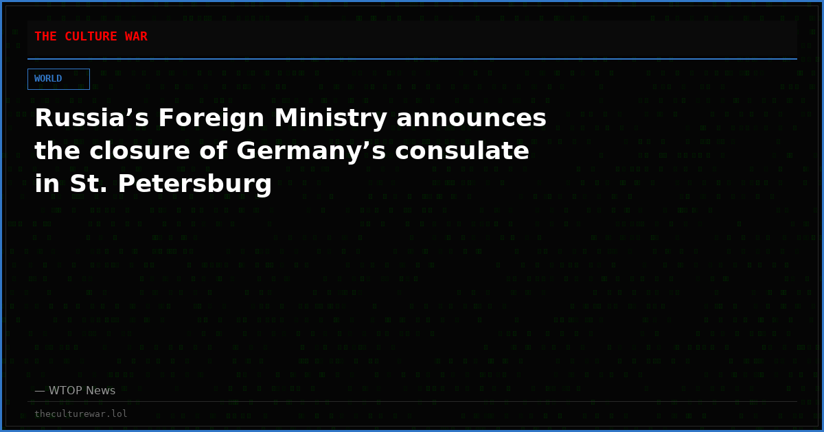 Russia’s Foreign Ministry announces the closure of Germany’s consulate in St. Petersburg