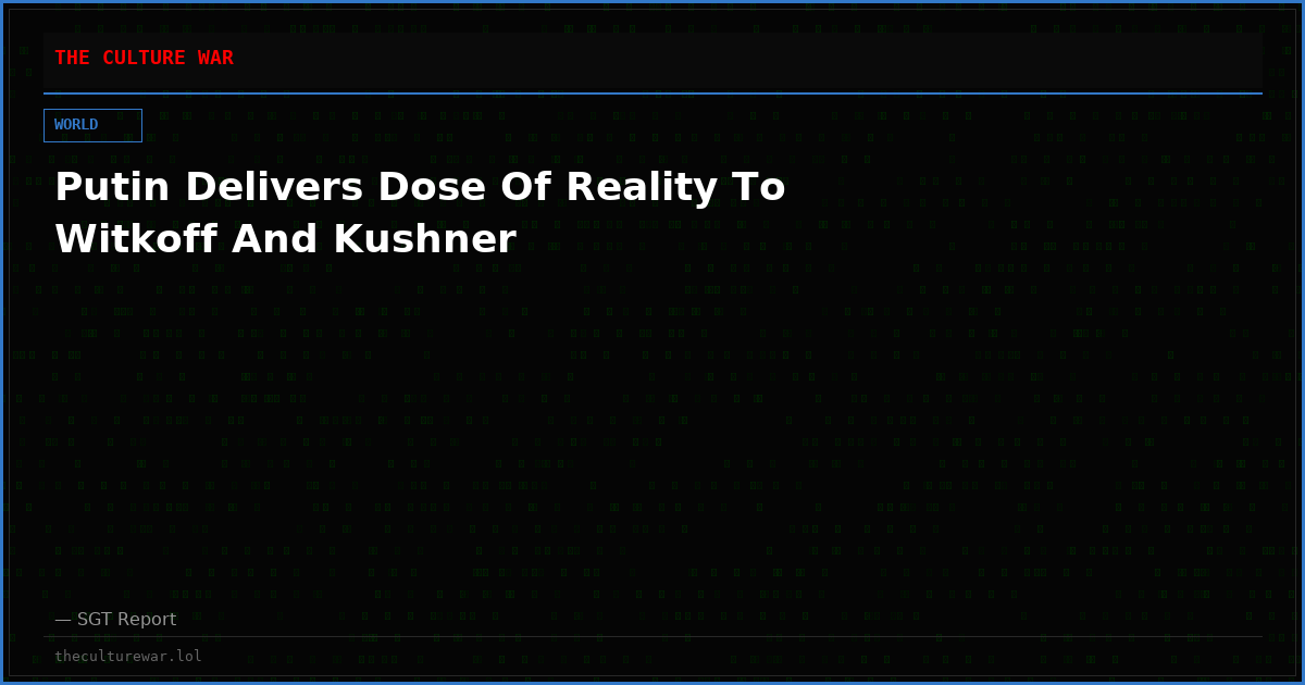 Putin Delivers Dose Of Reality To Witkoff And Kushner