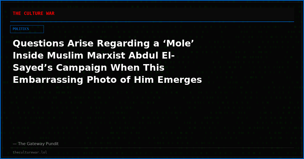 Questions Arise Regarding a ‘Mole’ Inside Muslim Marxist Abdul El-Sayed’s Campaign When This Embarrassing Photo of Him Emerges