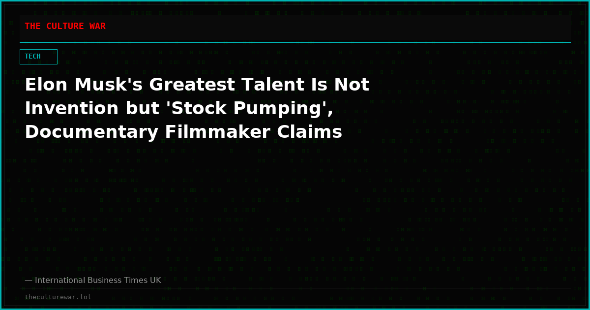 Elon Musk's Greatest Talent Is Not Invention but 'Stock Pumping', Documentary Filmmaker Claims