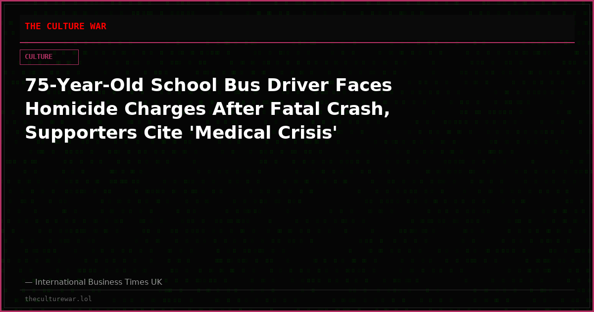 75-Year-Old School Bus Driver Faces Homicide Charges After Fatal Crash, Supporters Cite 'Medical Crisis'