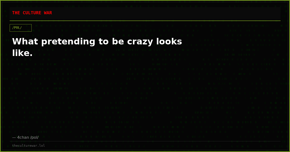 What pretending to be crazy looks like.